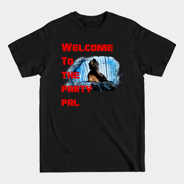 welcome to the party pal - Die Hard - T-Shirt