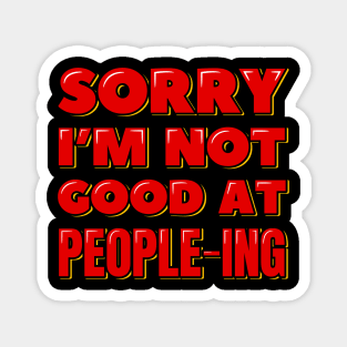 Sorry I'm Not Good at People-ing Magnet