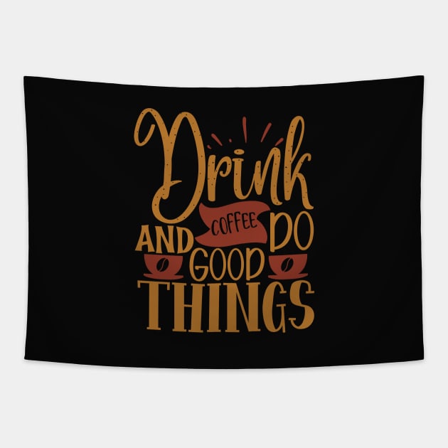 Drink Coffee And Do Good Things Tapestry by WALAB