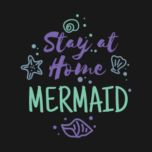 Stay at Home Mermaid Funny T Shirt T-Shirt