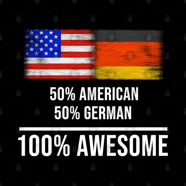 50% American 50% German 100% Awesome - Gift for German Heritage From Germany by Country Flags