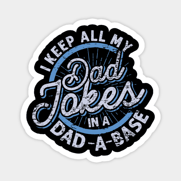 I Keep My Dad Jokes in a Dad-a-Base, Funny Dad Jokes, Dad Jokes are How Eye Roll, Fathers Day 2024 Magnet by sarcasmandadulting