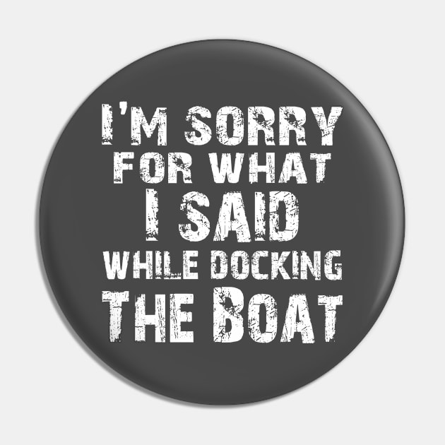 Boating Sailing Boat Owner - Yachting Sailor Cruise Ship Captain Dad Gift - What I Said While Docking The Boat Pin by missalona