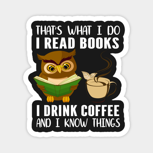 That was I do I read books I drink coffee and I know every think Magnet by TEEPHILIC