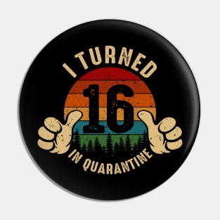 I Turned 16 In Quarantine Pin