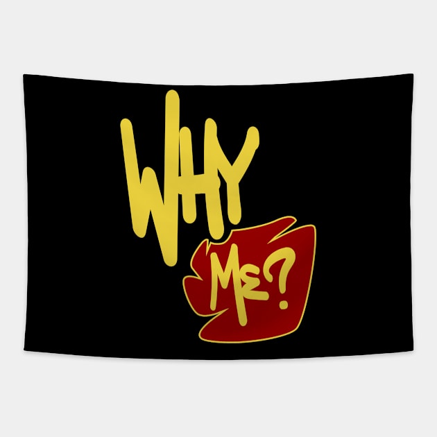 Why Me ? Tapestry by Nana On Here