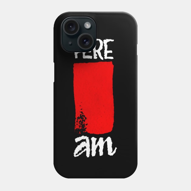 Here I am Phone Case by burbuja