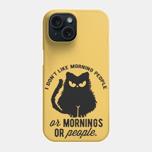 I Dont Like Morning People Or Mornings Or People. Phone Case