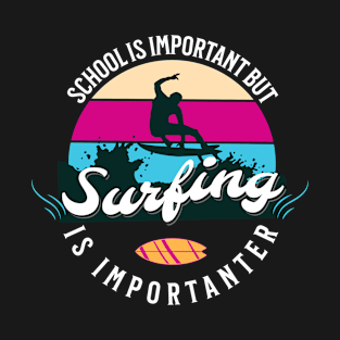 School Is Important But Surfing Is Importanter T-Shirt