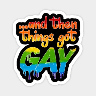 Things Got Gay LGBT Gender Equality Magnet