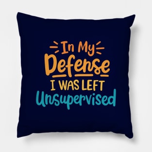 In My Defense I Was Left Unsupervised Pillow