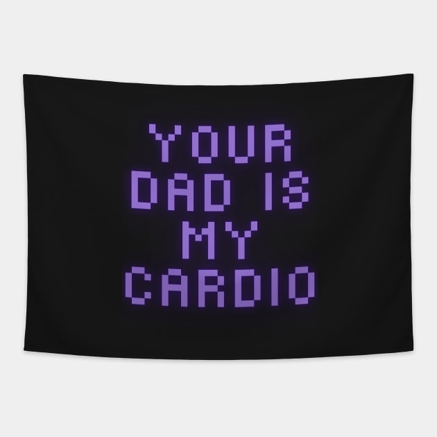 Your Dad Is My Cardio T-Shirt Tapestry by MoGaballah