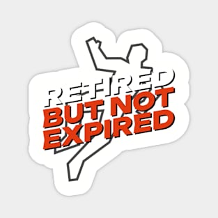 Retired But Not Expired Magnet