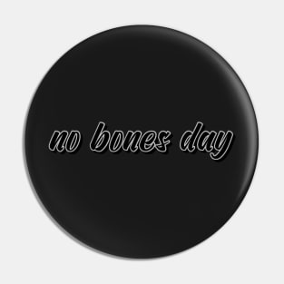 no bones day Pin