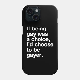 If being gay was a choice, I'd choose to be gayer. Phone Case