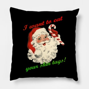 Santa Wants to eat your skin tags. Pillow