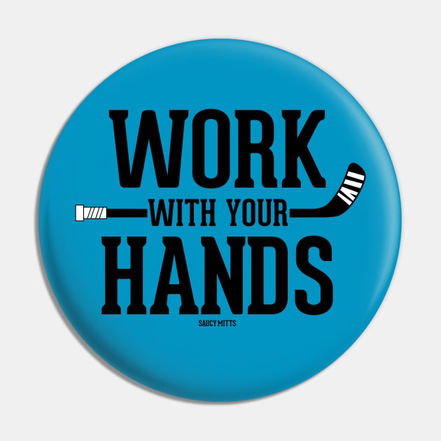 Work With Your Hands Hockey Pin by SaucyMittsHockey