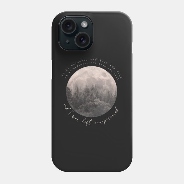 in my defense, the moon was full &amp; i was left unsupervised Phone Case by meganellyse