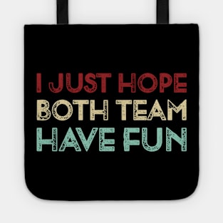 Vintage I Just Hope Both Team Have Fun Funny Sports  Lover Gift Tote