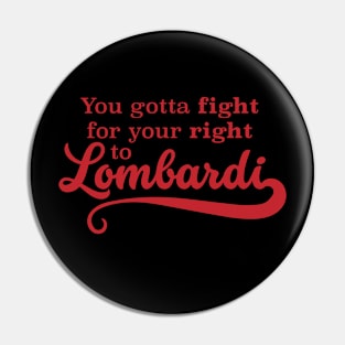 Fight for your right to Lombardi Pin