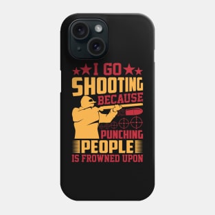 I-Go-Shooting-Because-Punching-People-Is-Frowned-Upon Phone Case