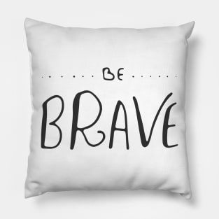 Be Brave Pillow