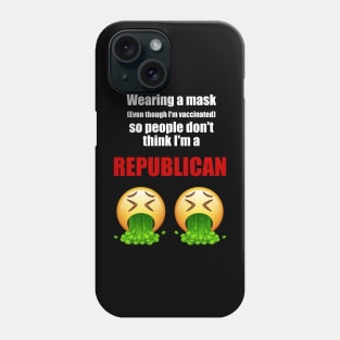 Wearing a mask so people don't think I'm a republican (white text) Phone Case