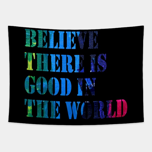 Believe There is Good in the World Tapestry by 29 hour design