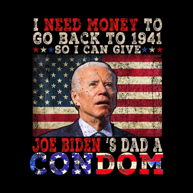 I Need Money To Go Back To 1941 Funny Anti Joe Biden by aminaqabli