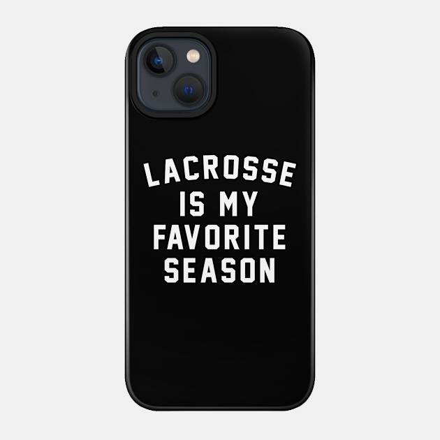 Lacrosse Is My Favorite Season - Lacrosse Is My Favorite Season - Phone Case