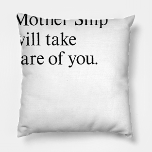 Mother Ship Will Take Care of You Pillow