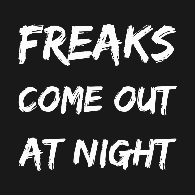 FREAKS COME OUT AT NIGHT by ReTi-Art