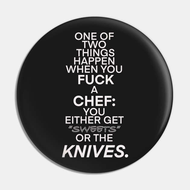 Two things happen when you fuck a chef T-shirt Pin by KO-of-the-self