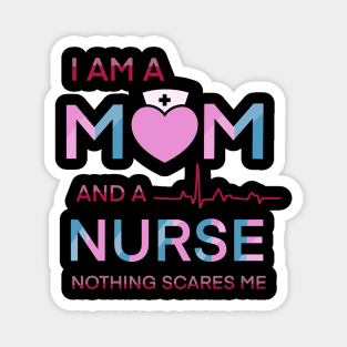 I am a mom and a nurse notning scares me Magnet