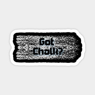 Got Chalk? - White Chalk Magnet