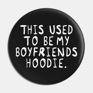 This used to be my Boyfriends Hoodie Pin