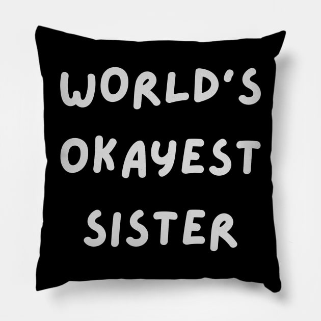 World's Okayest Sister Pillow by tocksickart