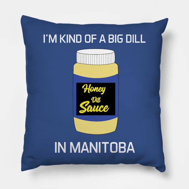 I'm kinda of a Big Dill in Manitoba Pillow by Cam Paul