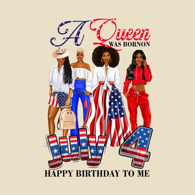 A Queen Was Born On 4th Of July Happy Birthday To Me by peskyrubeus