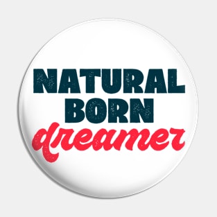 Natural born... dreamer! Pin