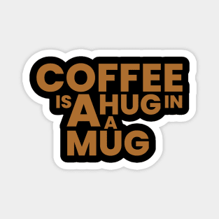 coffee is a hug in a mug Magnet
