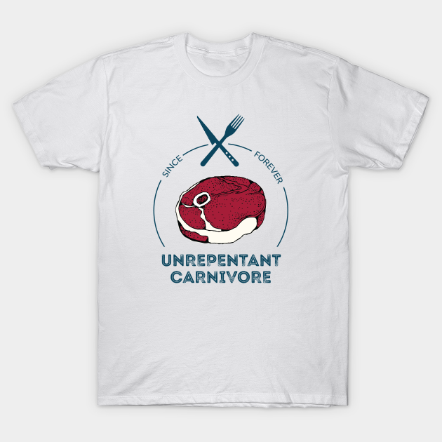 Discover Unrepentant Carnivore - Meat Lover - T-Shirt