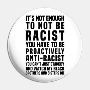 It’s Not Enough To Not Be Racist Pin
