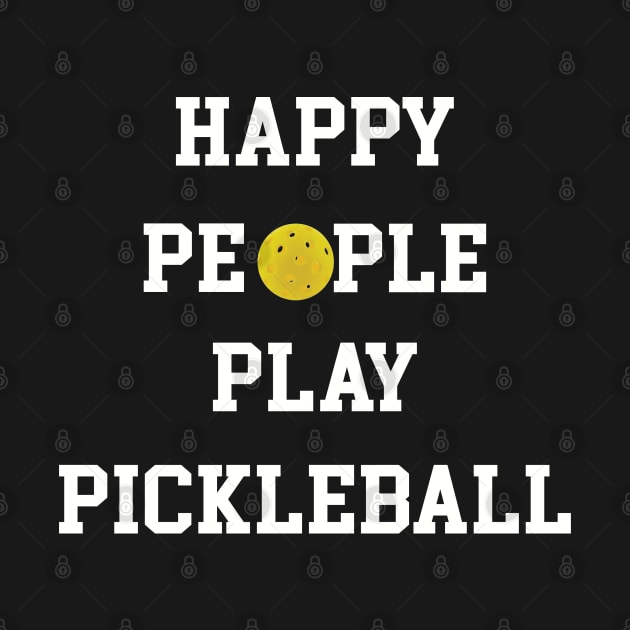 Pickleball - Happy People Play Pickleball by Kudostees