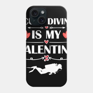 Scuba diving Is My Valentine T-Shirt Funny Humor Fans Phone Case