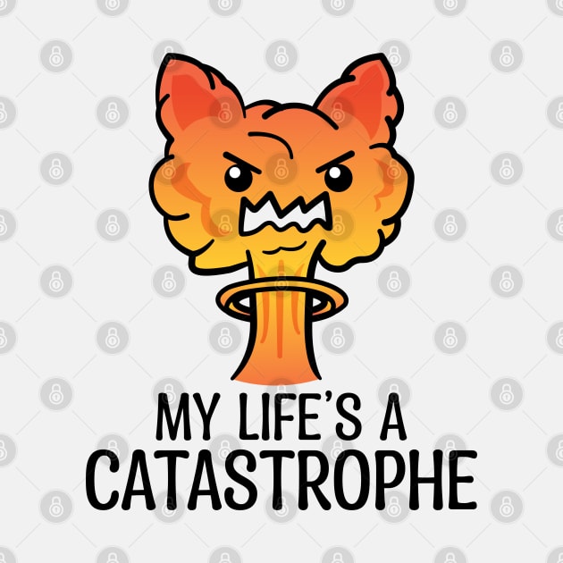 My Life Is A CATastrophe by ShexxarDesigns
