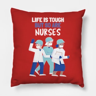 Life Is Tough, But So Are Nurses Pillow