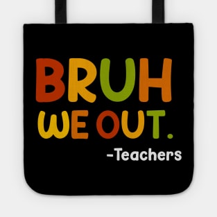 Funny End Of School Year Teacher Summer Bruh We Out Teachers Tote