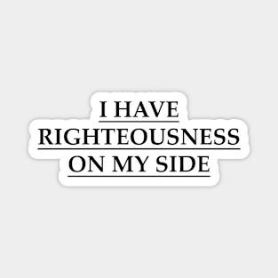 I have righteousness on my side Magnet