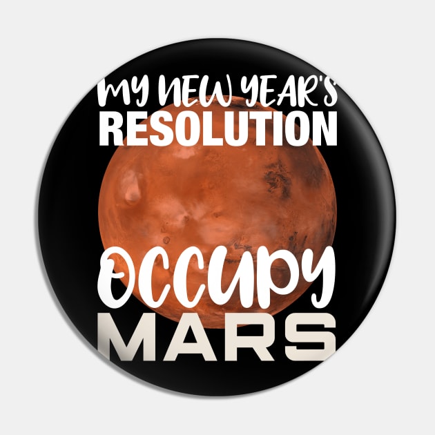 My New Year's Resolution Occupy Mars Space Invasion Gift Pin by BadDesignCo